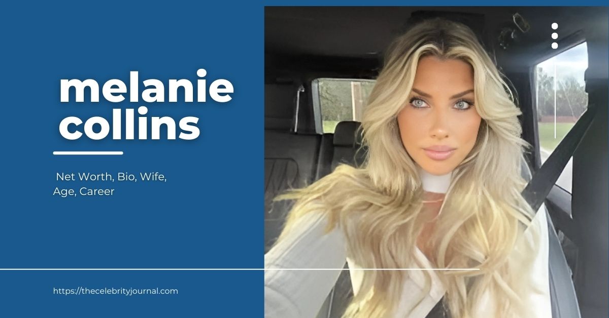 Melanie Collins Net Worth, Age, Height, Weight, Family, Bio/Wiki 2025